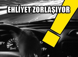 Ehliyet almak zorlaşıyor