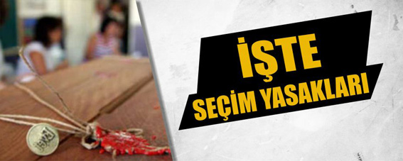 Seçim yasakları bugün başlıyor?